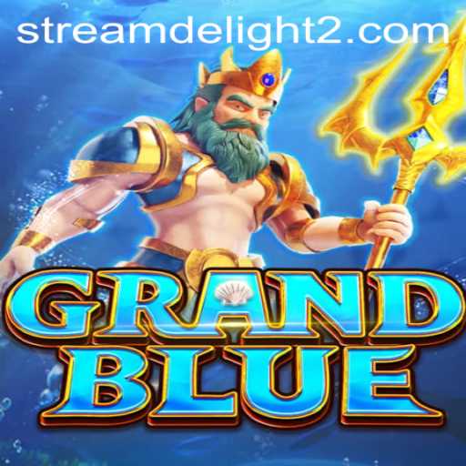 Dive into GRANDBLUE: The Ultimate Gaming Experience with Stream Delight